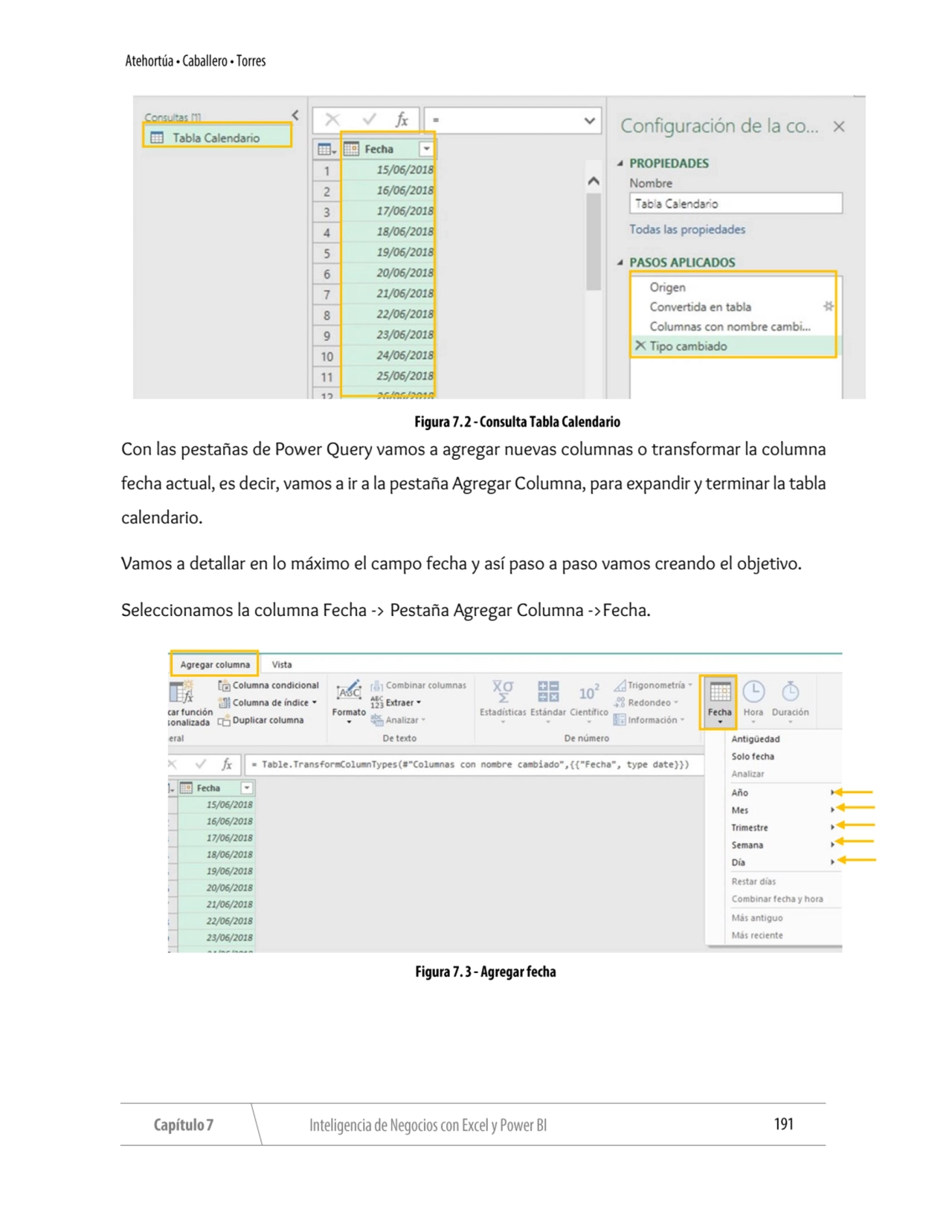 Con las pestañas de Power Query vamos a agregar nuevas columnas o transformar la columna 
fecha ac…