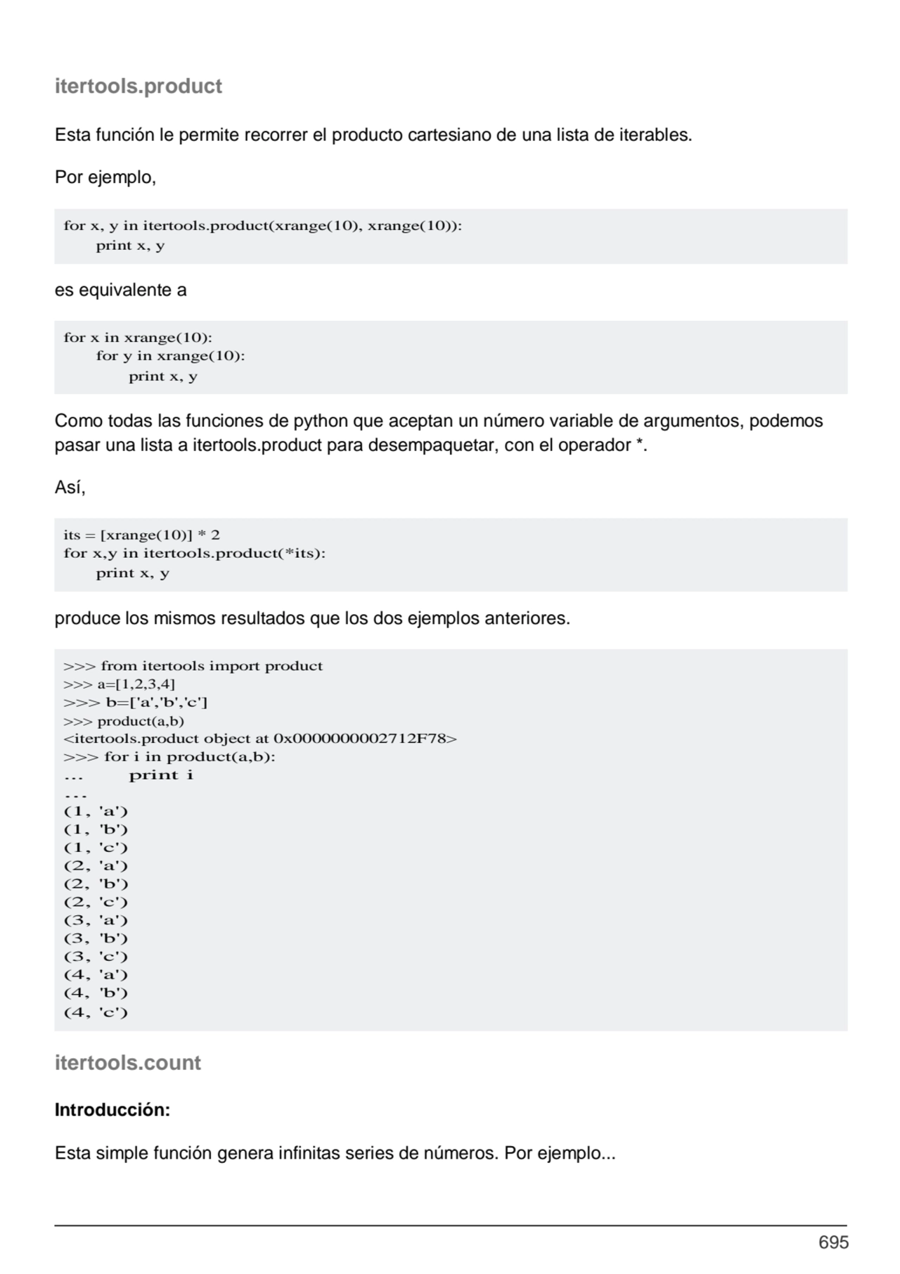 695
for x in xrange(10):
for y in xrange(10): 
print x, y
its = [xrange(10)] * 2
for x,y in it…