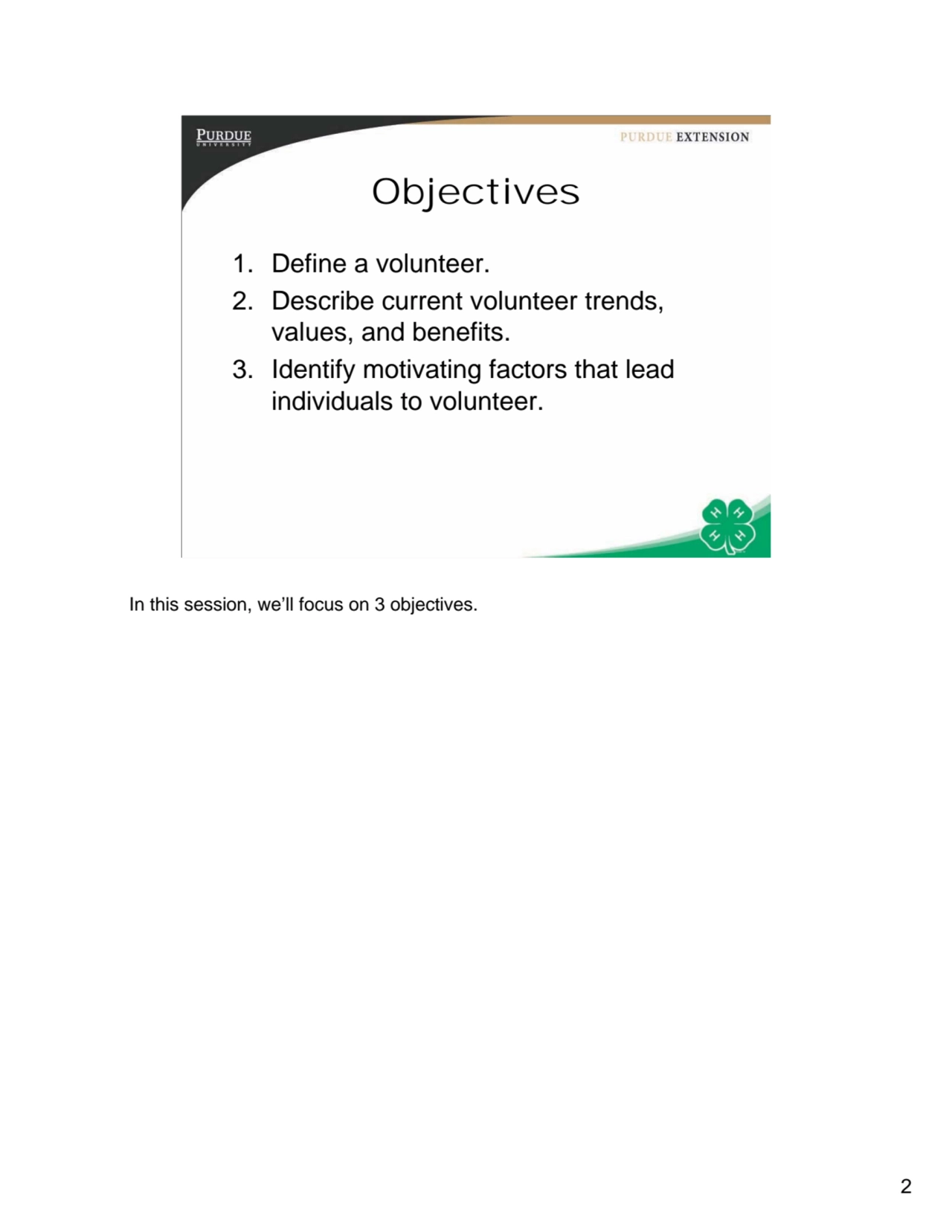 2
2
Objectives
1. Define a volunteer.
2. Describe current volunteer trends, 
values, and benef…