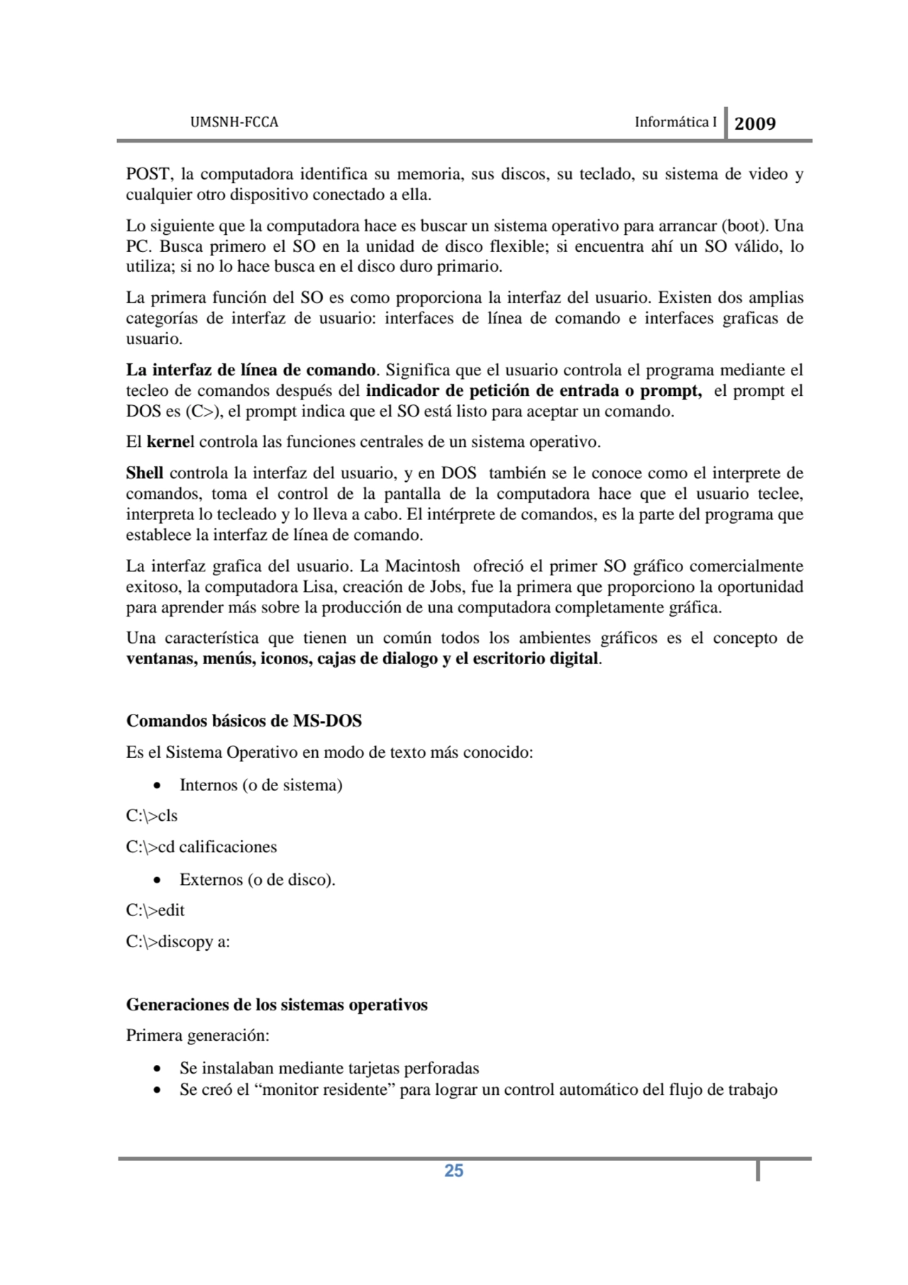 UMSNH-FCCA Informática I 2009
 25
POST, la computadora identifica su memoria, sus discos, su tecl…