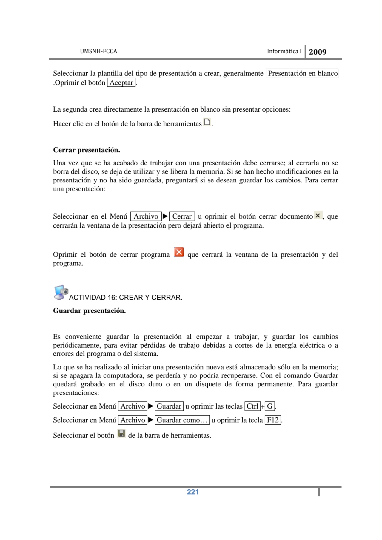 UMSNH-FCCA Informática I 2009
 221
Seleccionar la plantilla del tipo de presentación a crear, gen…