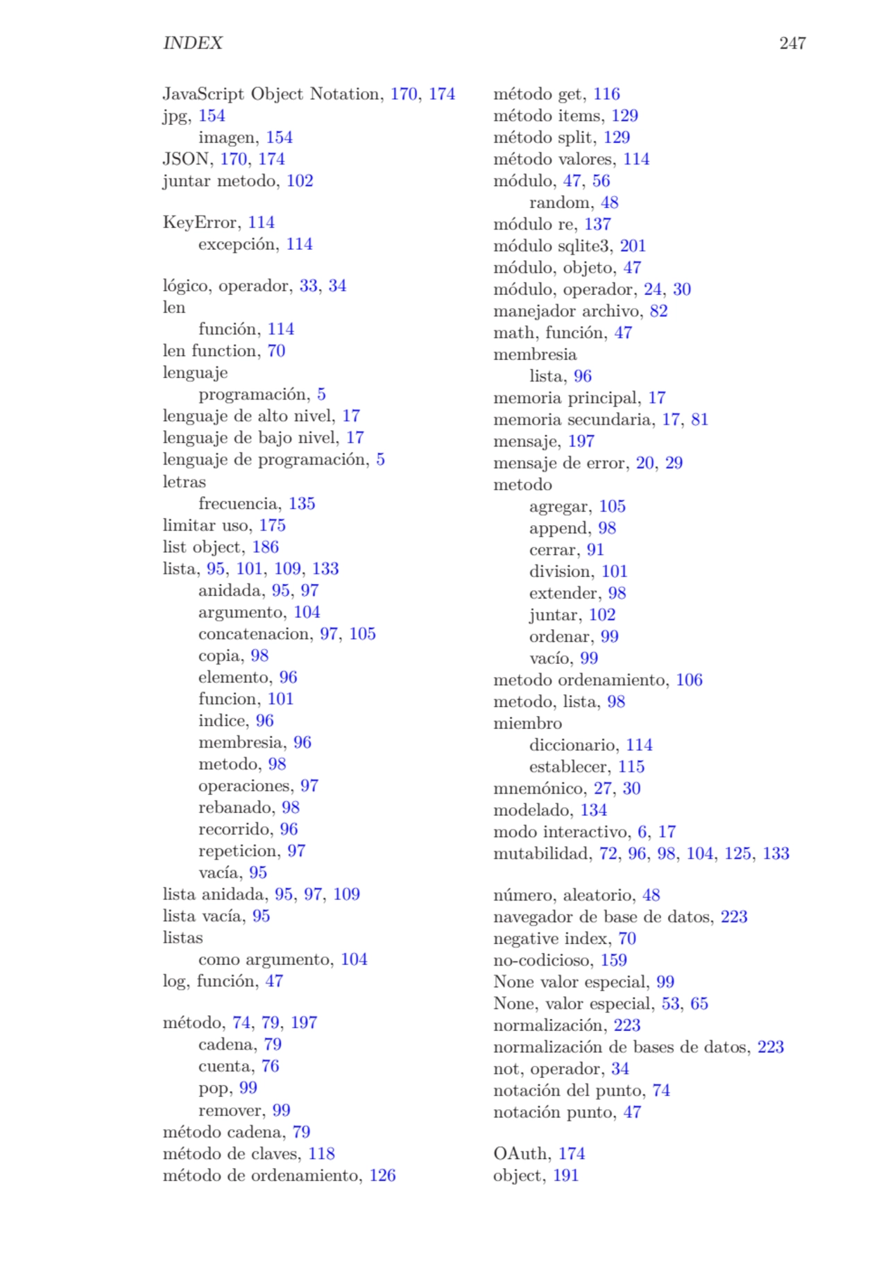 INDEX 247
JavaScript Object Notation, 170, 174
jpg, 154
imagen, 154
JSON, 170, 174
juntar meto…