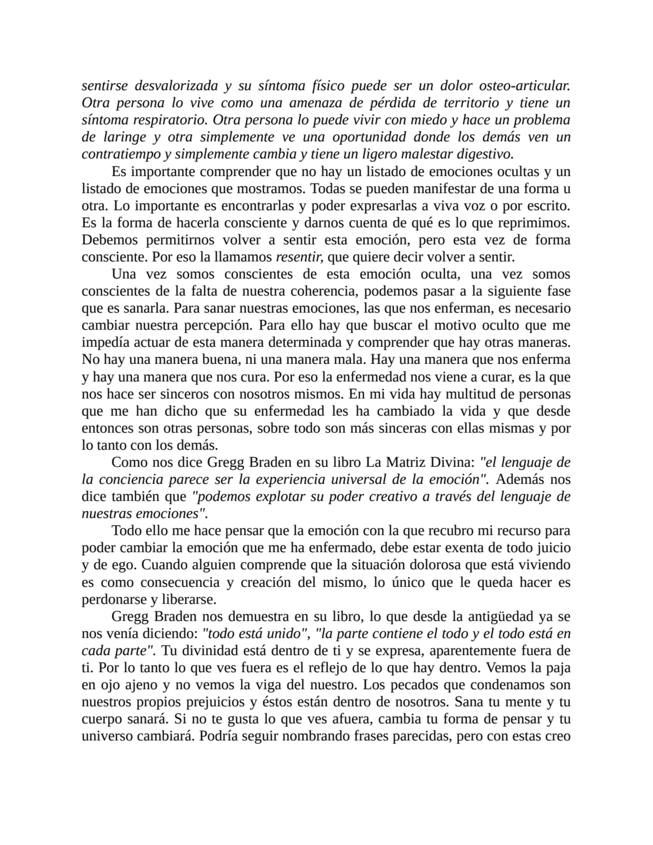 sentirse desvalorizada y su síntoma físico puede ser un dolor osteo-articular.
Otra persona lo viv…