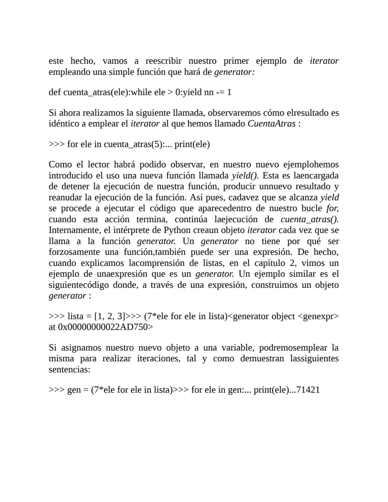 este hecho, vamos a reescribir nuestro primer ejemplo de iterator
empleando una simple función que…