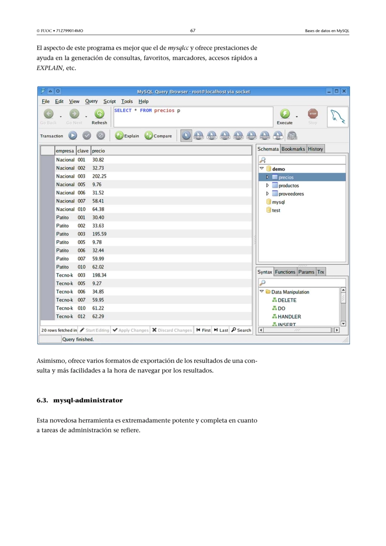  FUOC • 71Z799014MO 67 Bases de datos en MySQL
El aspecto de este programa es mejor que el de mys…