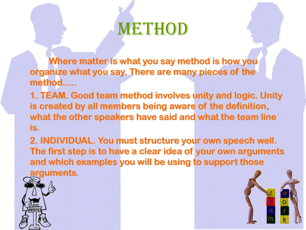 Method
Where matter is what you say method is how you 
organize what you say. There are many piec…