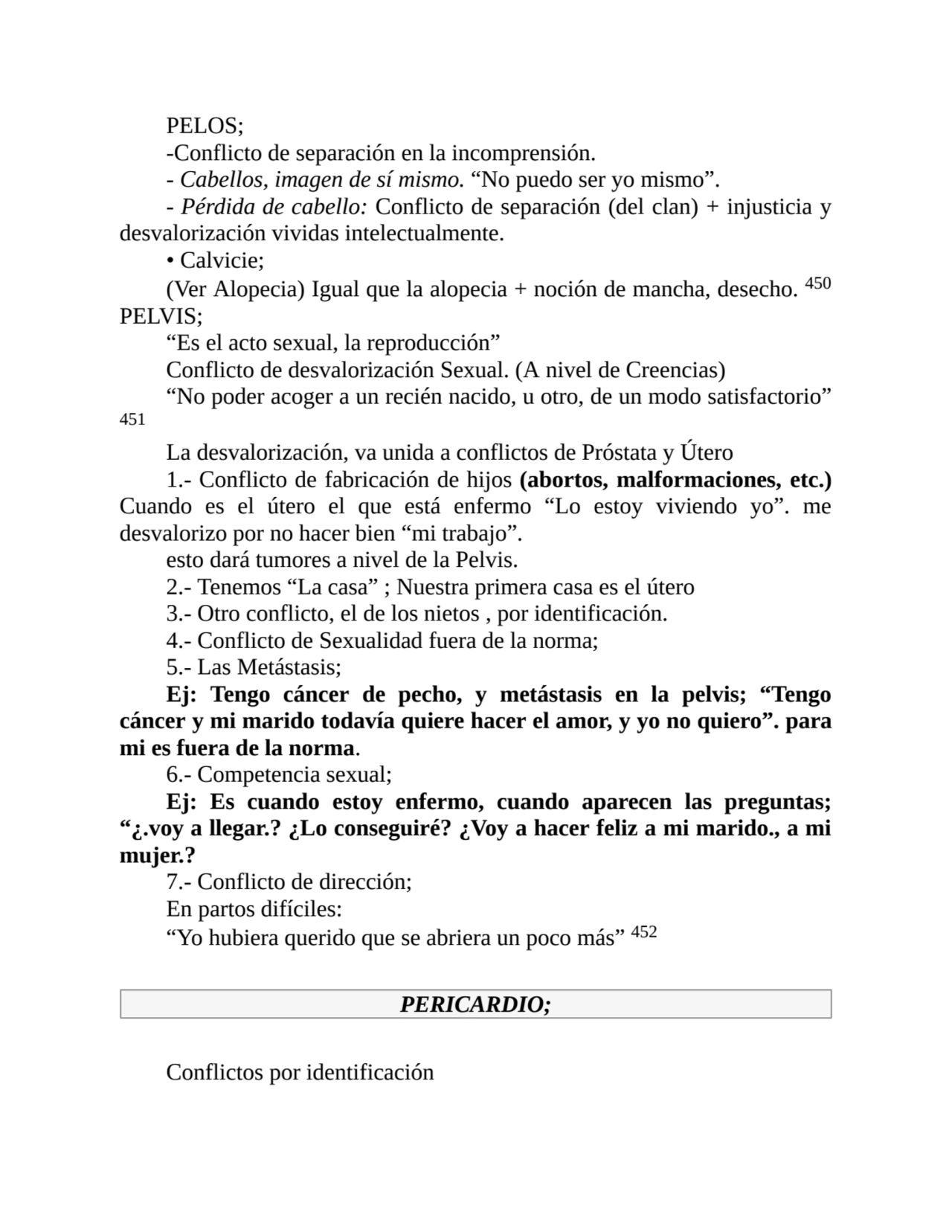 PELOS;
-Conflicto de separación en la incomprensión.
- Cabellos, imagen de sí mismo. “No puedo se…