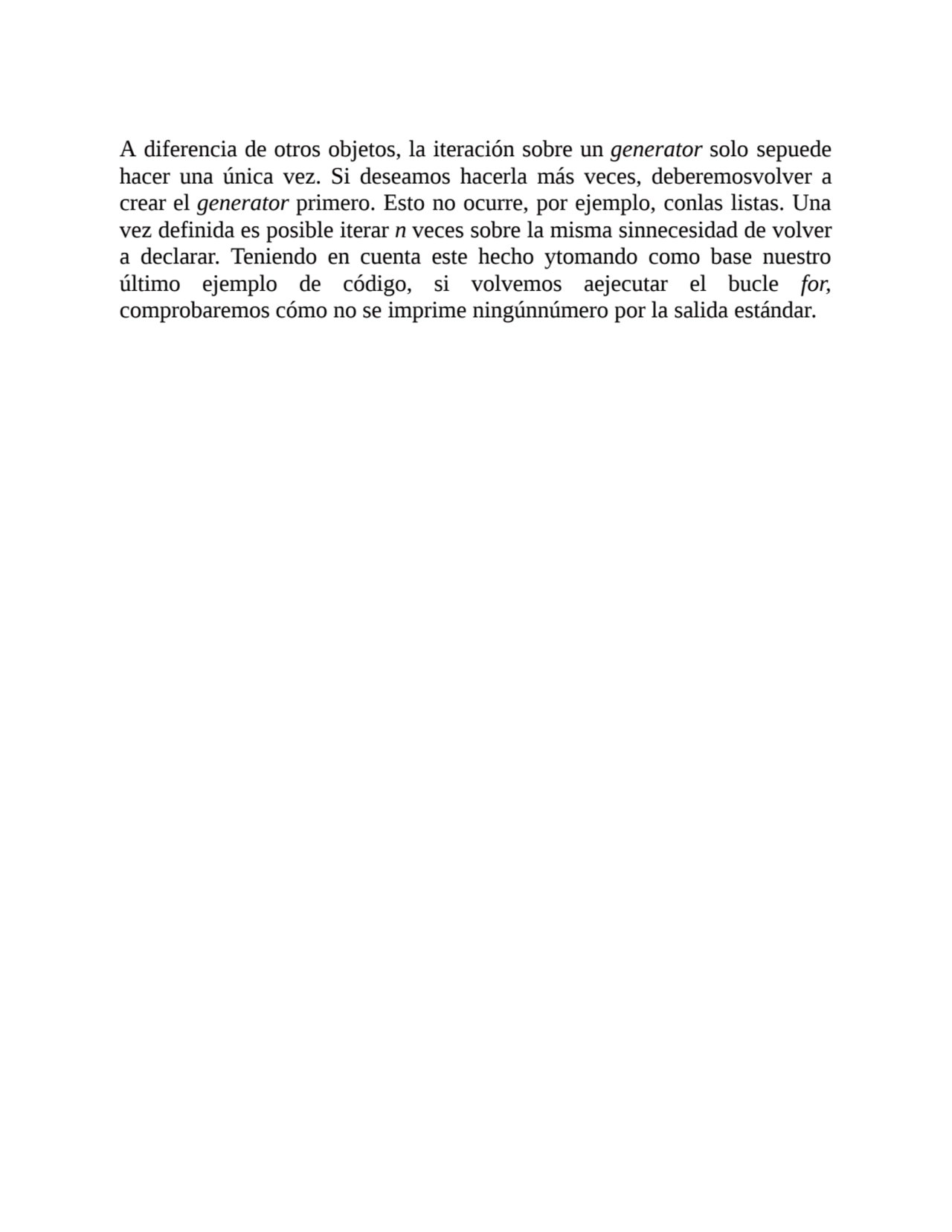 A diferencia de otros objetos, la iteración sobre un generator solo sepuede
hacer una única vez. S…