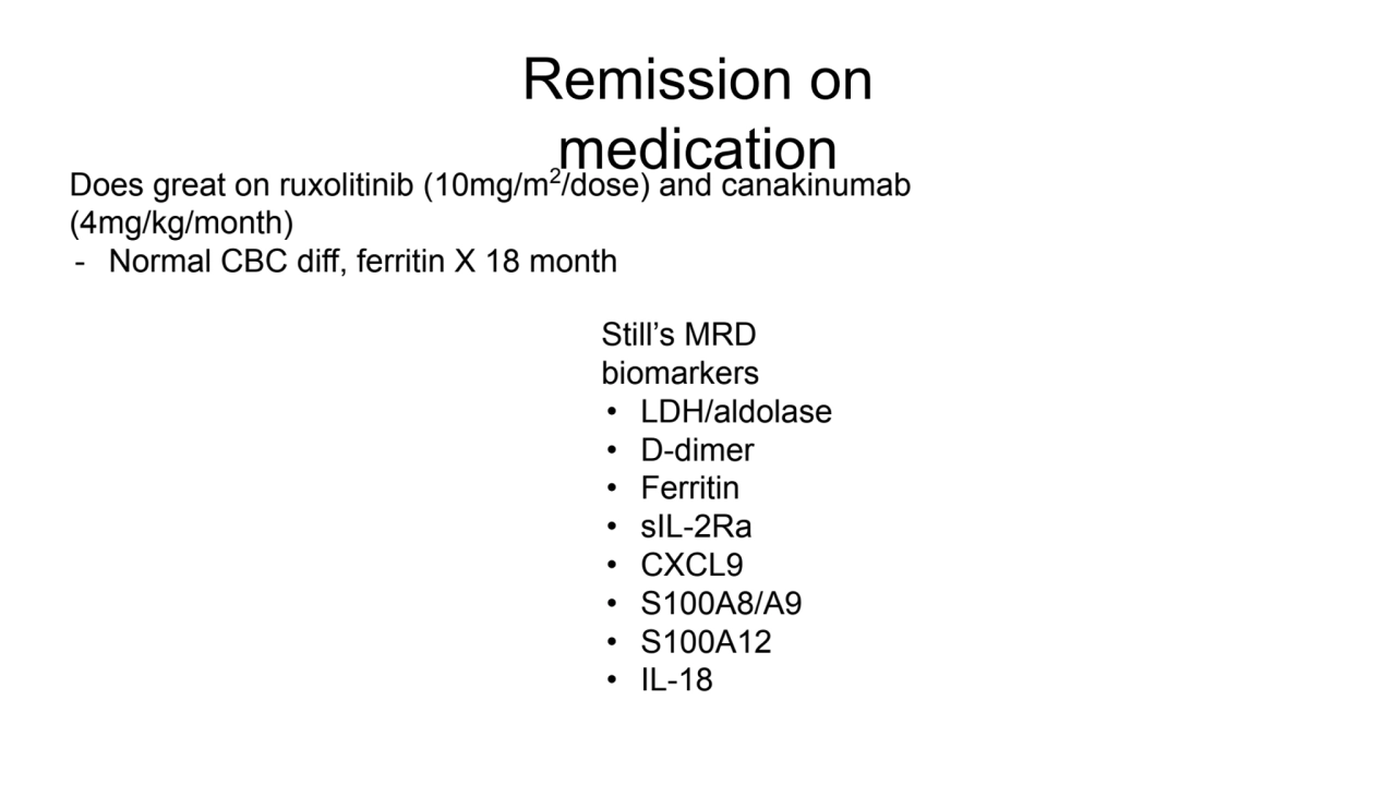 Remission on 
medication
Still’s MRD 
biomarkers
• LDH/aldolase
• D-dimer
• Ferritin
• sIL-2…