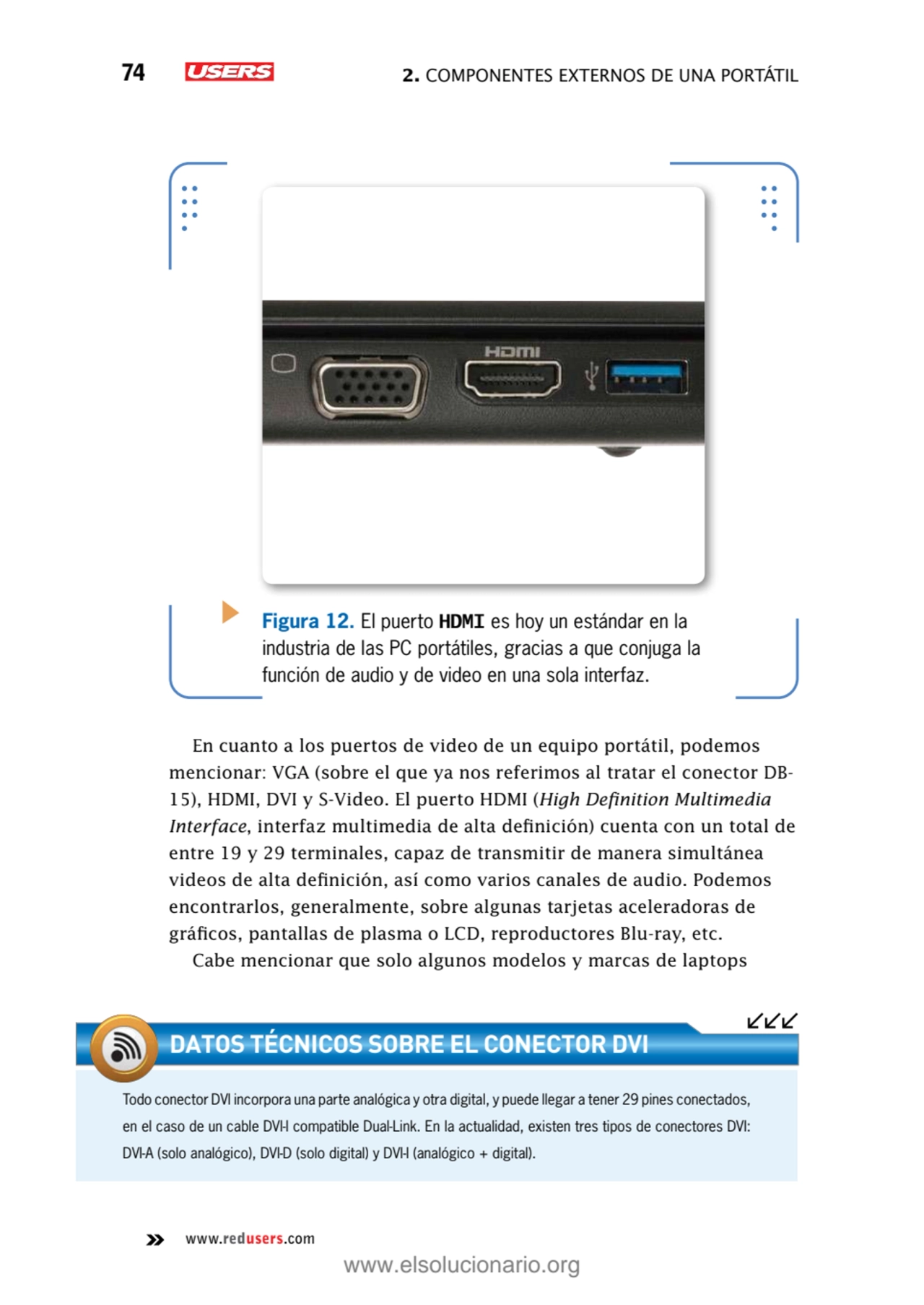 74 2. Componentes externos de una portátil
www.redusers.com
Figura 12. El puerto HDMI es hoy un e…