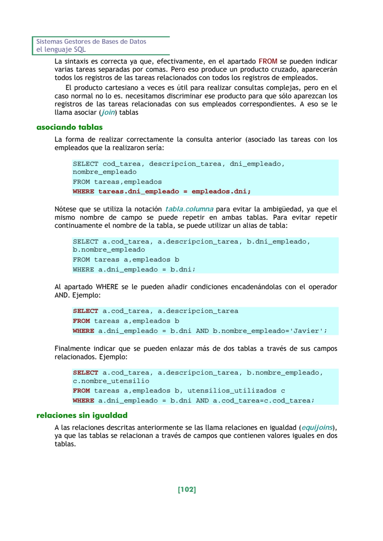 Sistemas Gestores de Bases de Datos 
el lenguaje SQL 
[102] 
La sintaxis es correcta ya que, efe…