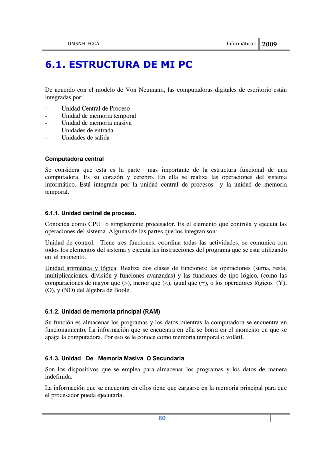 UMSNH-FCCA Informática I 2009
 60
6.1. ESTRUCTURA DE MI PC 
De acuerdo con el modelo de Von Neum…