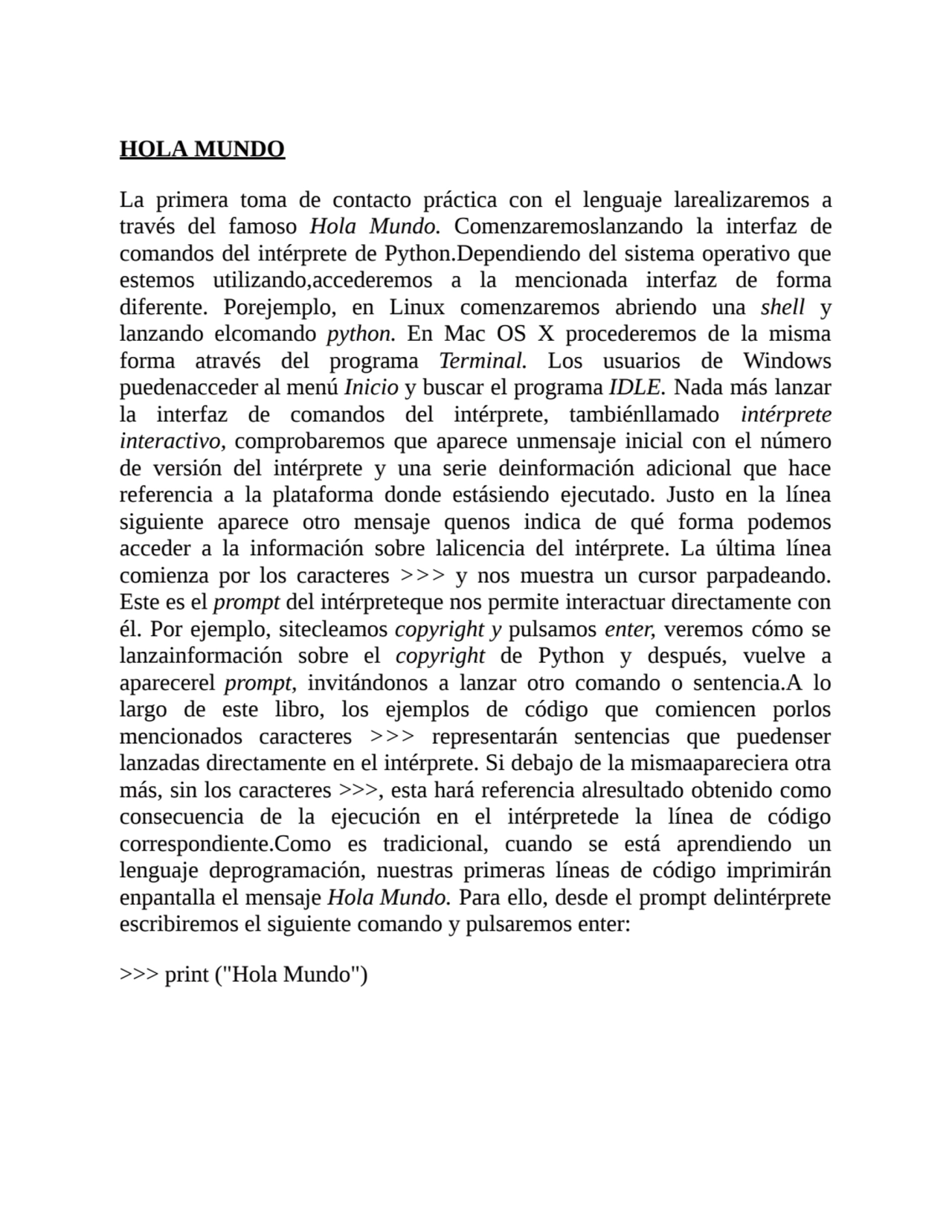 HOLA MUNDO
La primera toma de contacto práctica con el lenguaje larealizaremos a
través del famos…