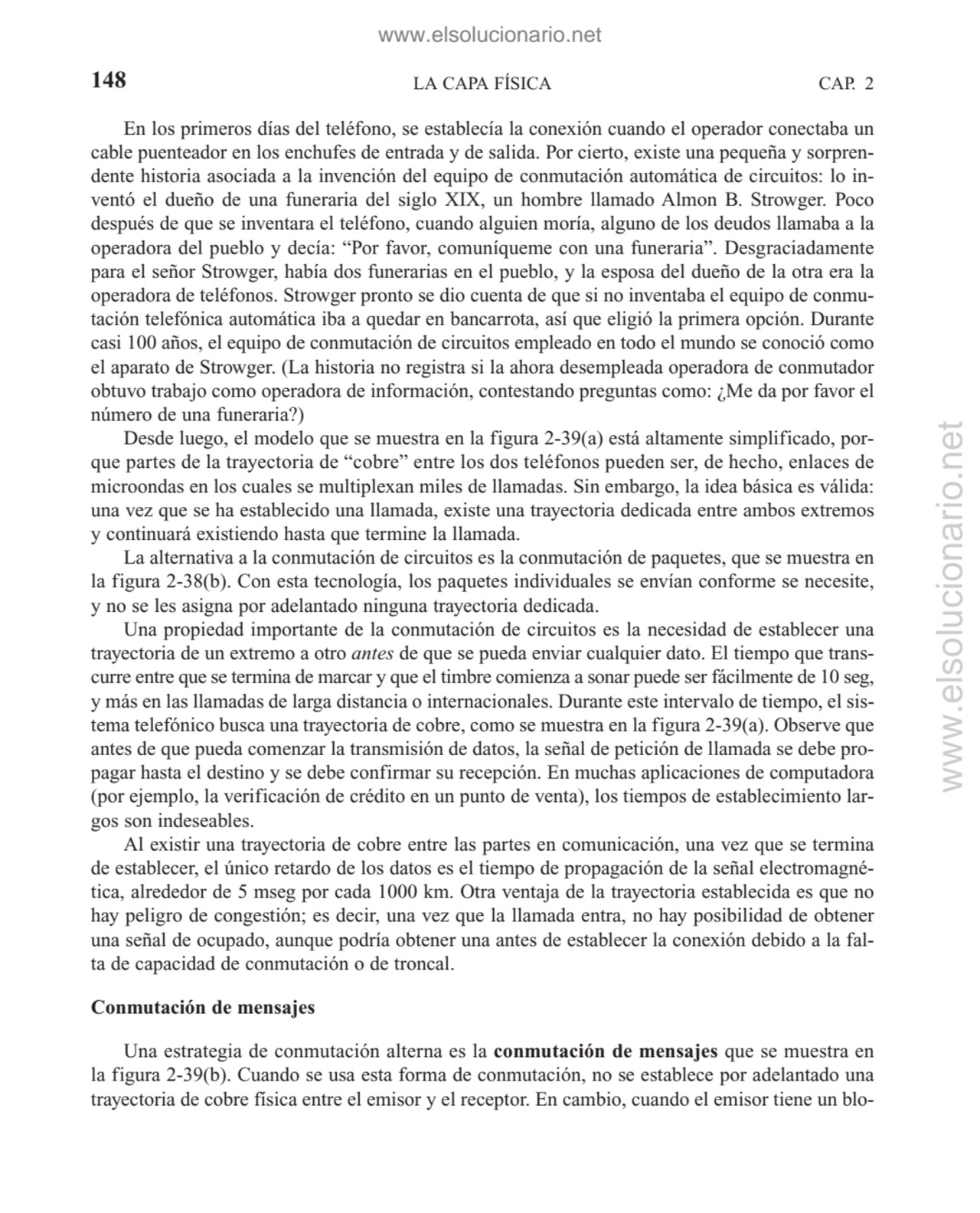 En los primeros días del teléfono, se establecía la conexión cuando el operador conectaba un
cable…
