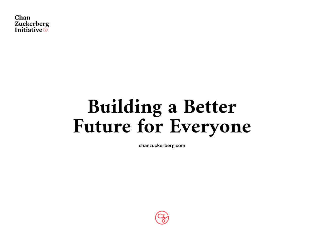 chanzuckerberg.com
Building a Better
Future for Everyone