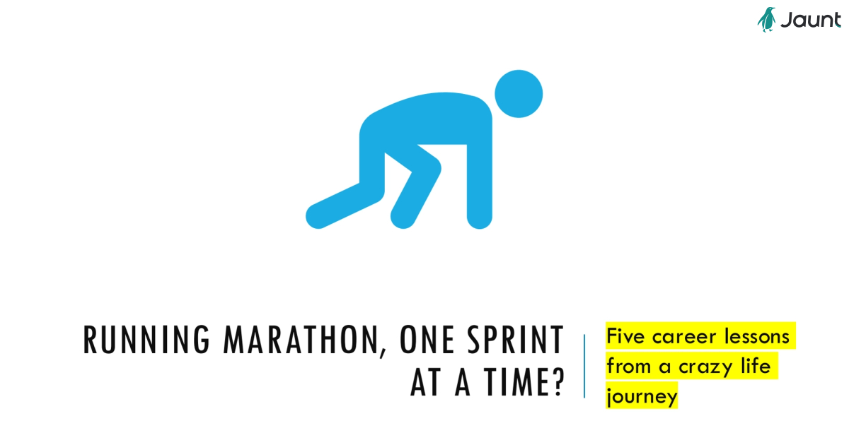 RUNNING MARATHON, ONE SPRINT AT A TIME? Five career lessons from a crazy life journey