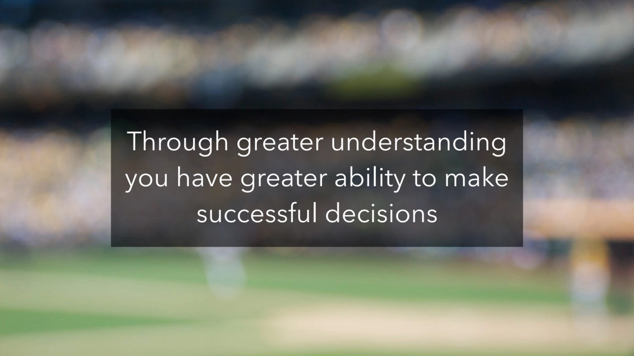 Through greater understanding 
you have greater ability to make 
successful decisions