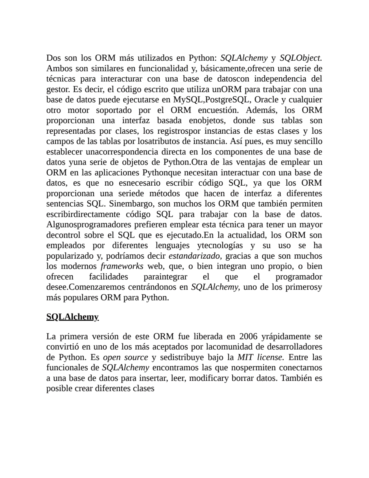 Dos son los ORM más utilizados en Python: SQLAlchemy y SQLObject.
Ambos son similares en funcional…