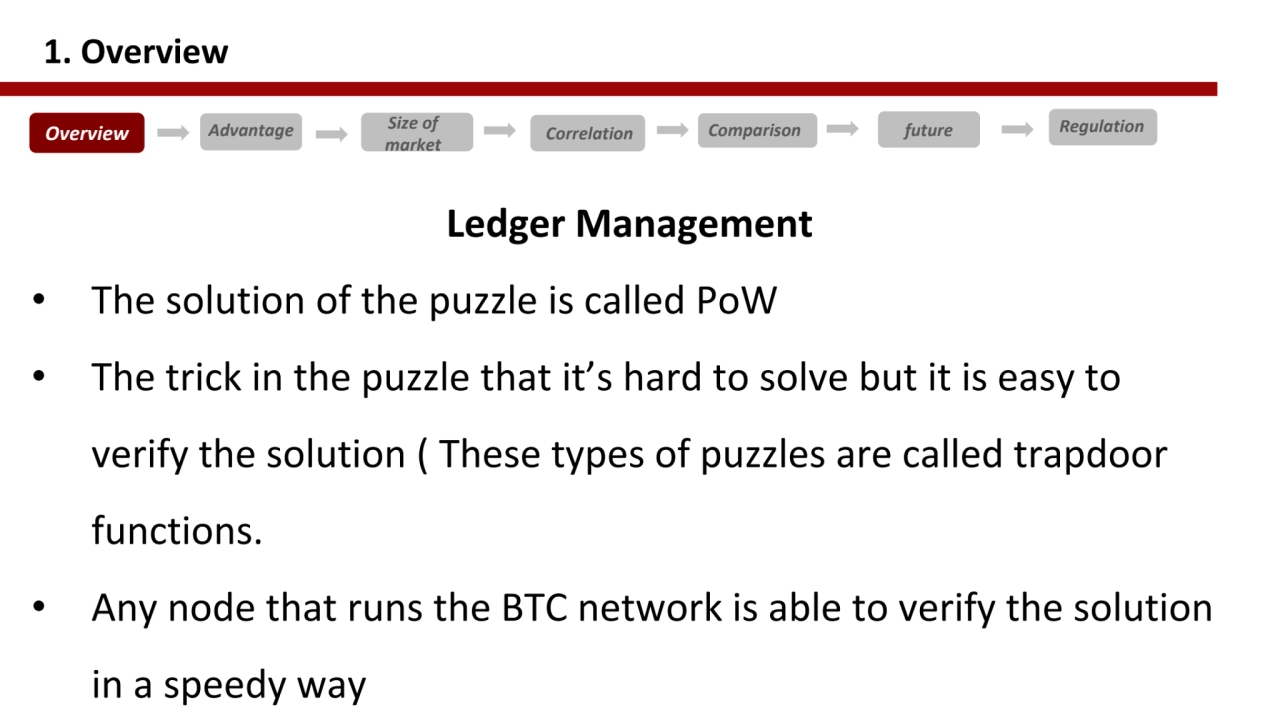 Ledger Management 
• The solution of the puzzle is called PoW
• The trick in the puzzle that it’s…