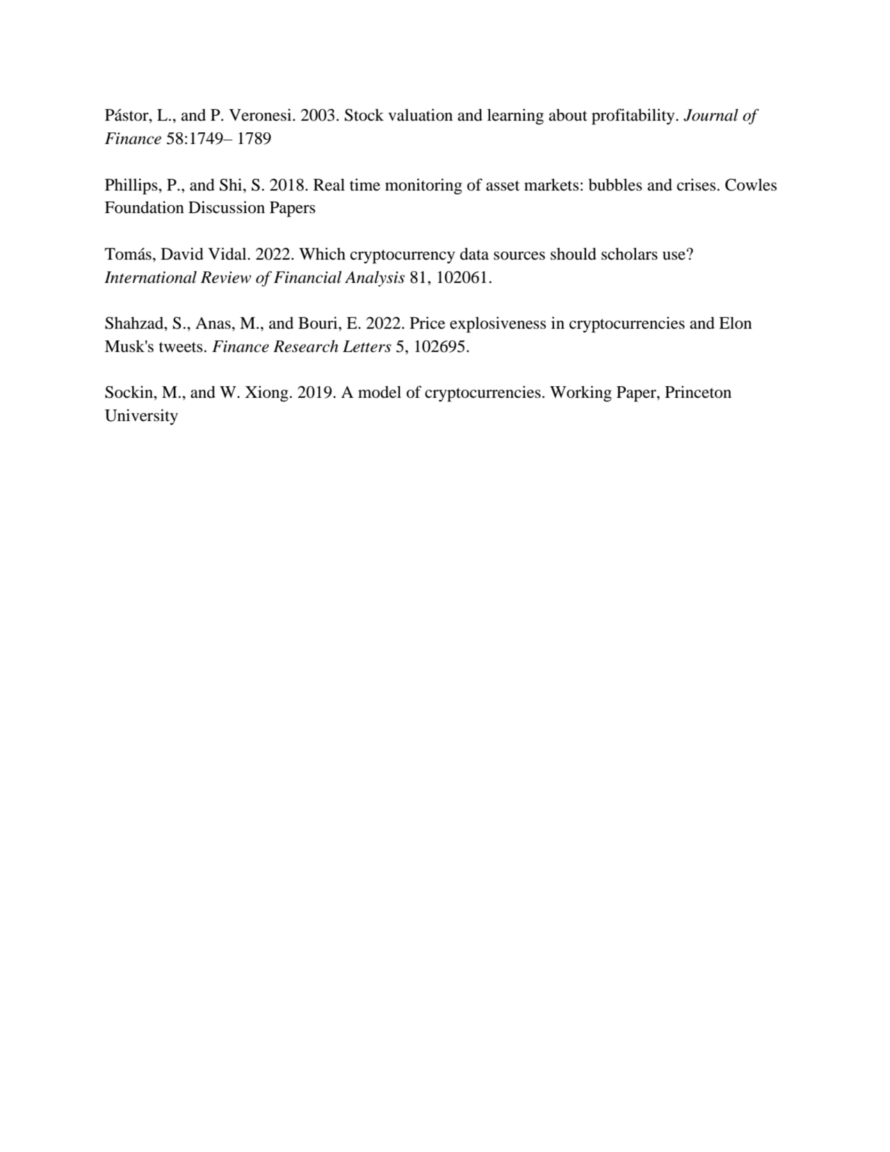 Pástor, L., and P. Veronesi. 2003. Stock valuation and learning about profitability. Journal of 
F…