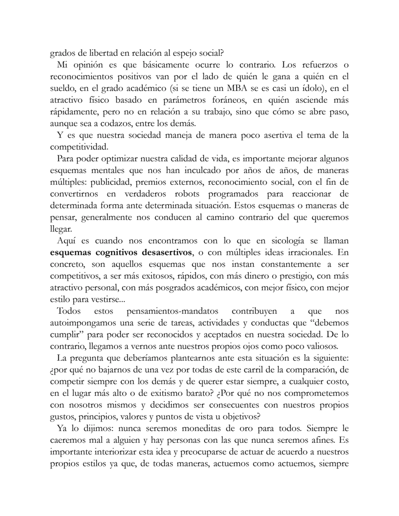 grados de libertad en relación al espejo social?
Mi opinión es que básicamente ocurre lo contrario…