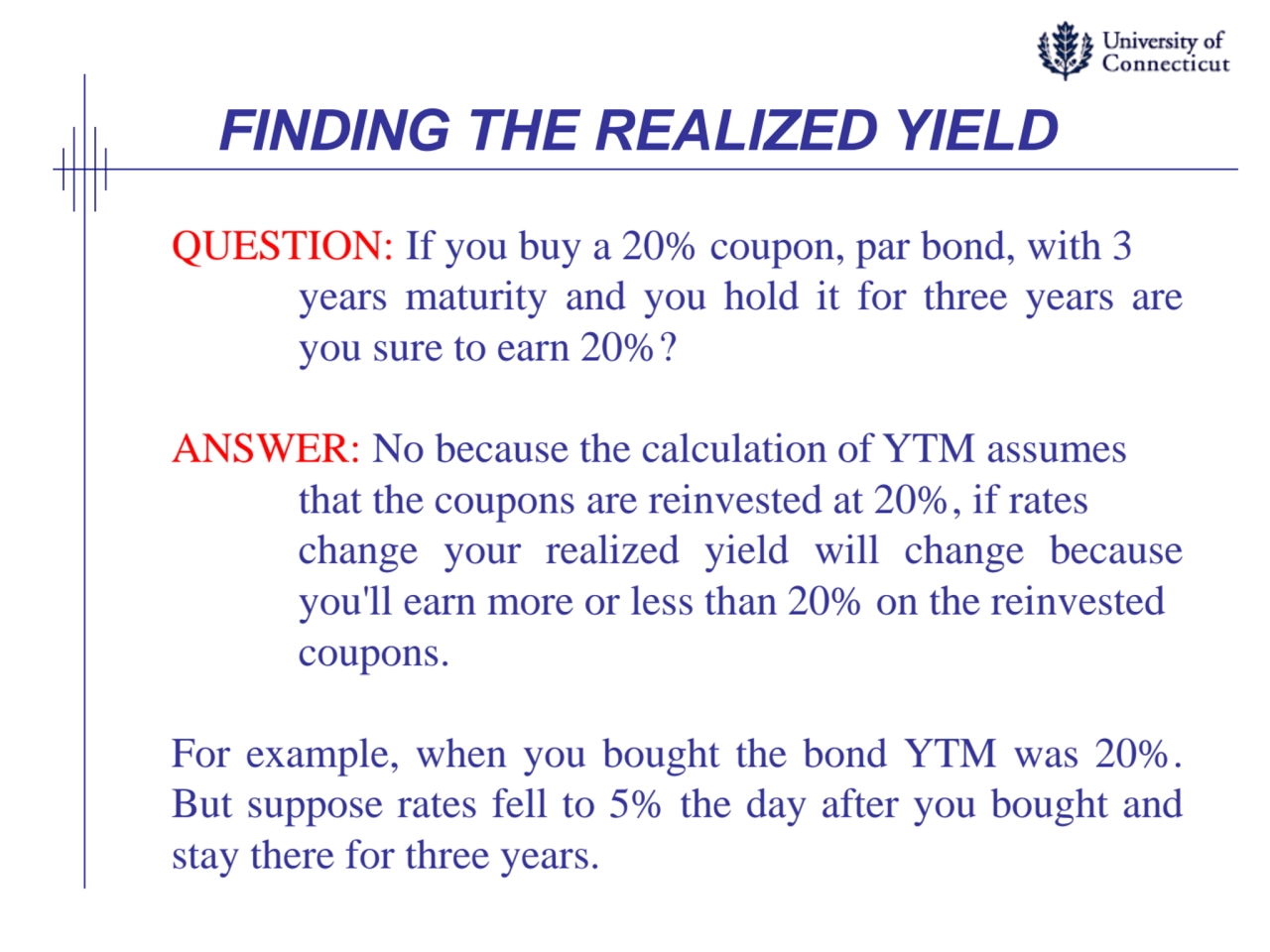 FINDING THE REALIZED YIELD
QUESTION: If you buy a 20% coupon, par bond, with 3
years maturity and…