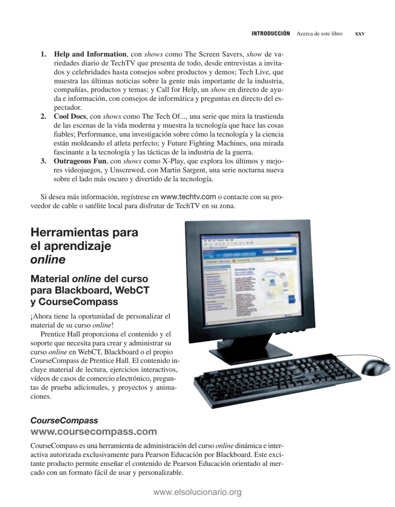 1. Help and Information, con shows como The Screen Savers, show de variedades diario de TechTV que…