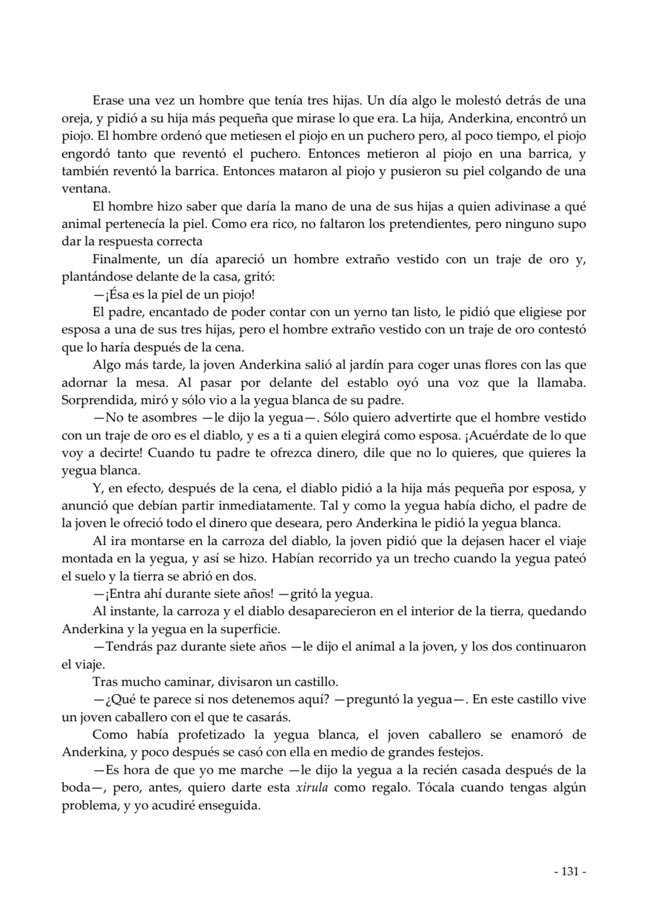  
Erase una vez un hombre que tenía tres hijas. Un día algo le molestó detrás de una
oreja, y pid…