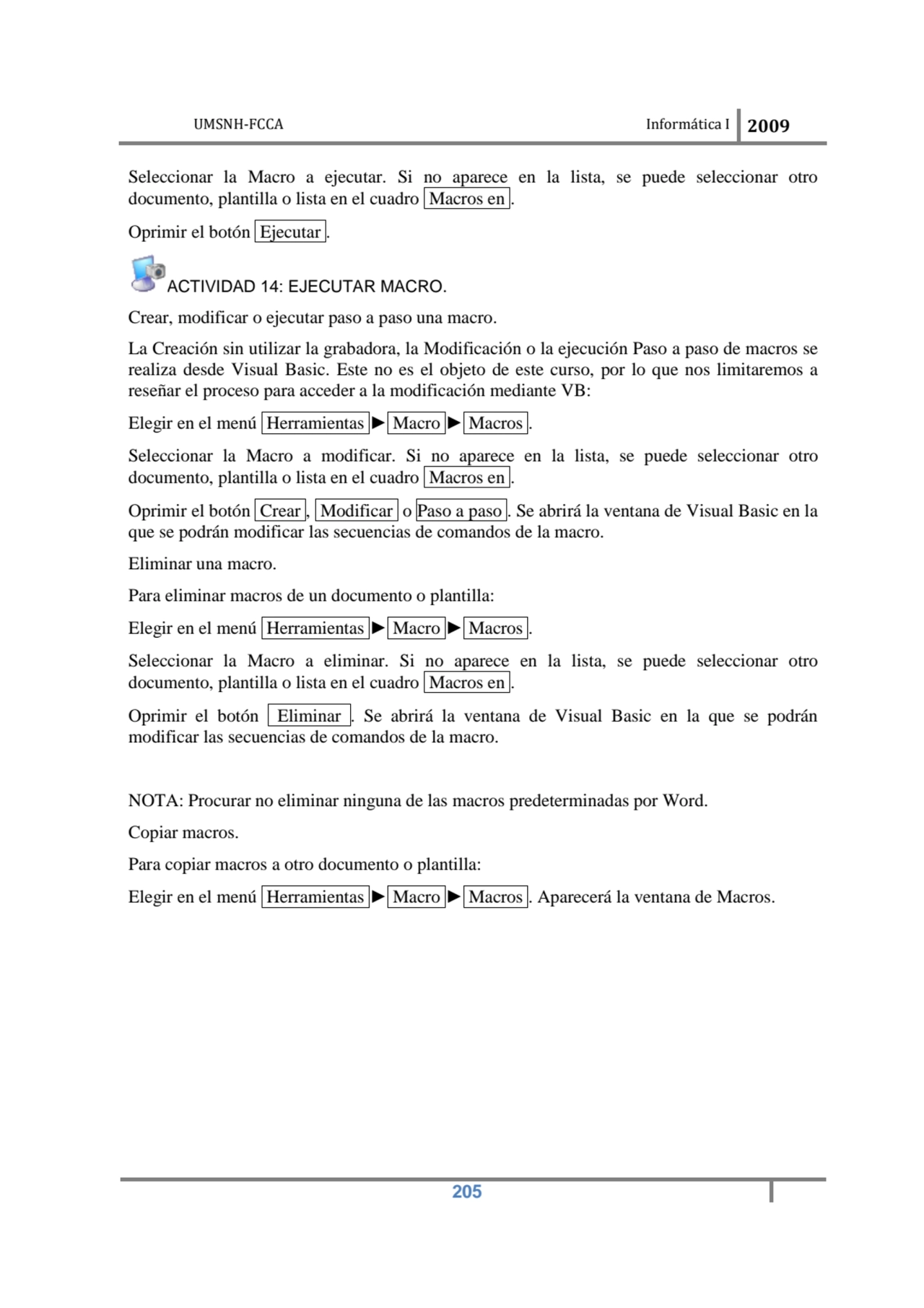 UMSNH-FCCA Informática I 2009
 205
Seleccionar la Macro a ejecutar. Si no aparece en la lista, se…