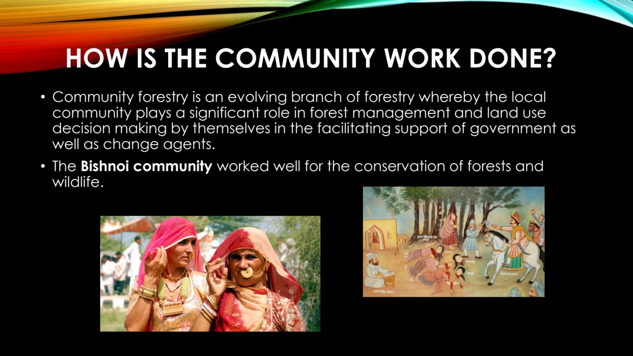 HOW IS THE COMMUNITY WORK DONE? 
• Community forestry is an evolving branch of forestry whereby th…