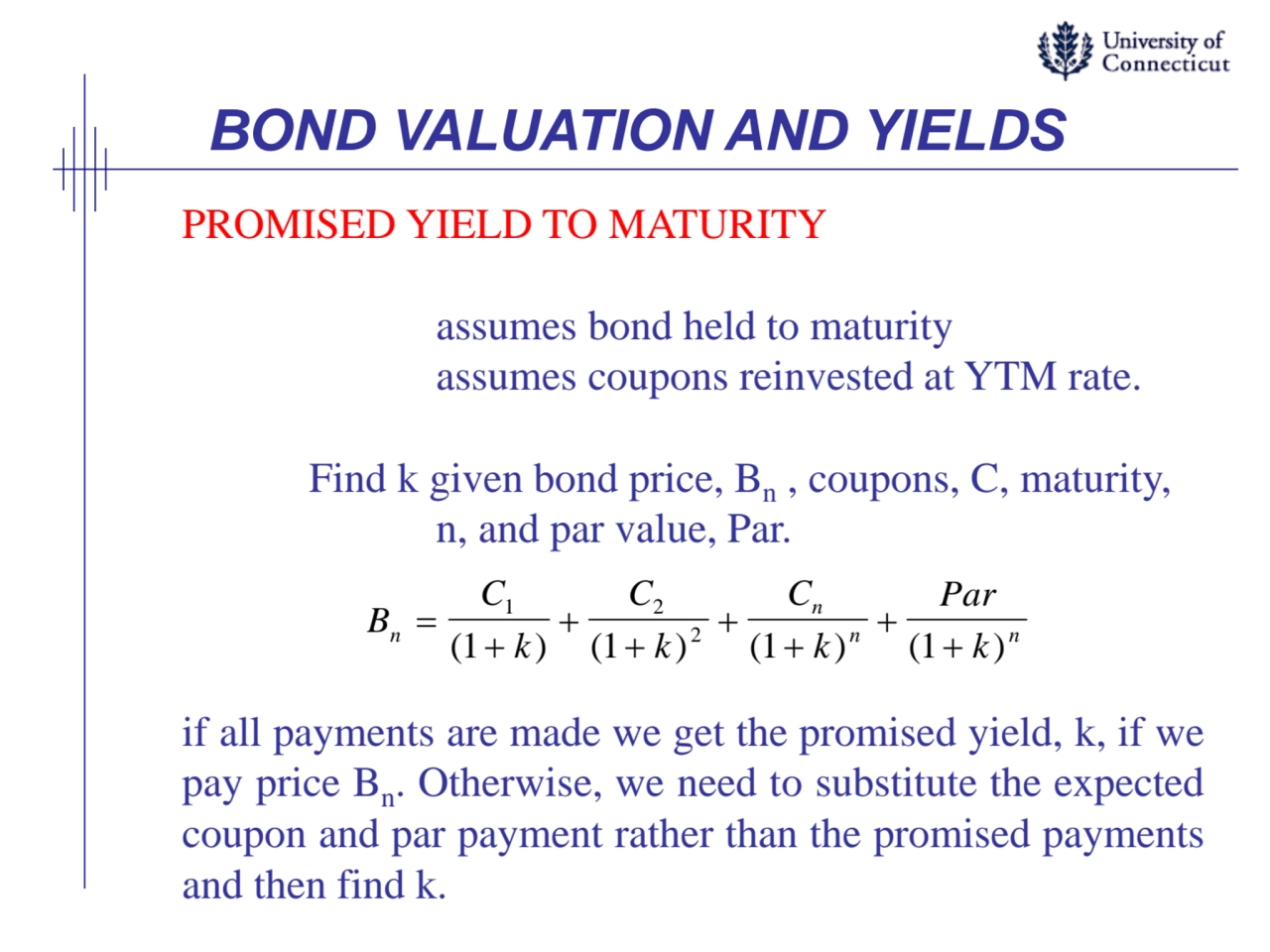 BOND VALUATION AND YIELDS
PROMISED YIELD TO MATURITY
assumes bond held to maturity
assumes coupo…