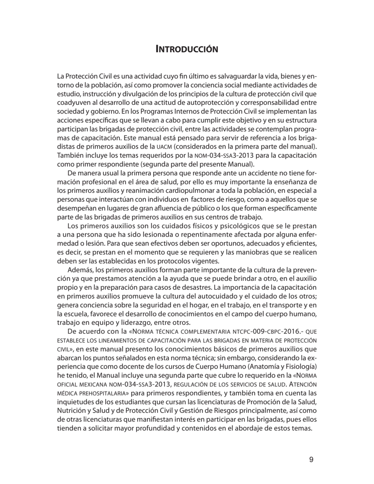 9
Introducción
La Protección Civil es una actividad cuyo fin último es salvaguardar la vida, bien…