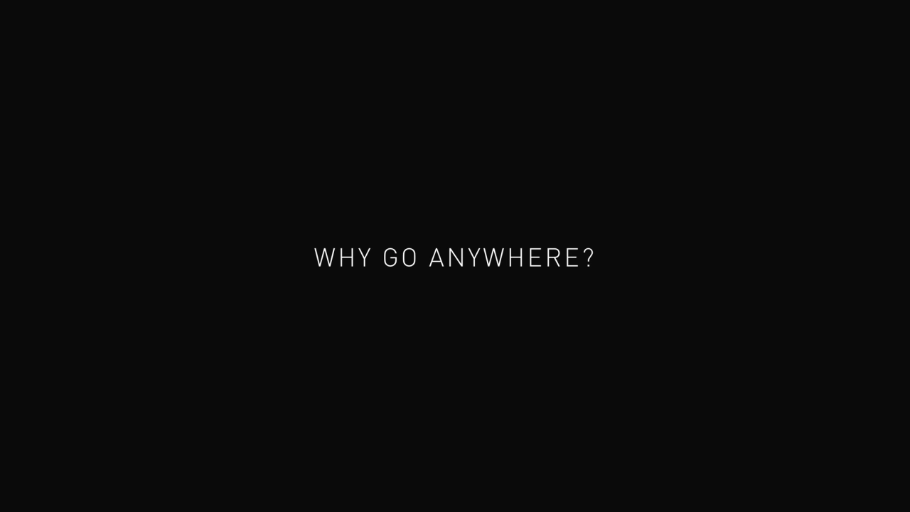 WHY GO ANYWHERE?