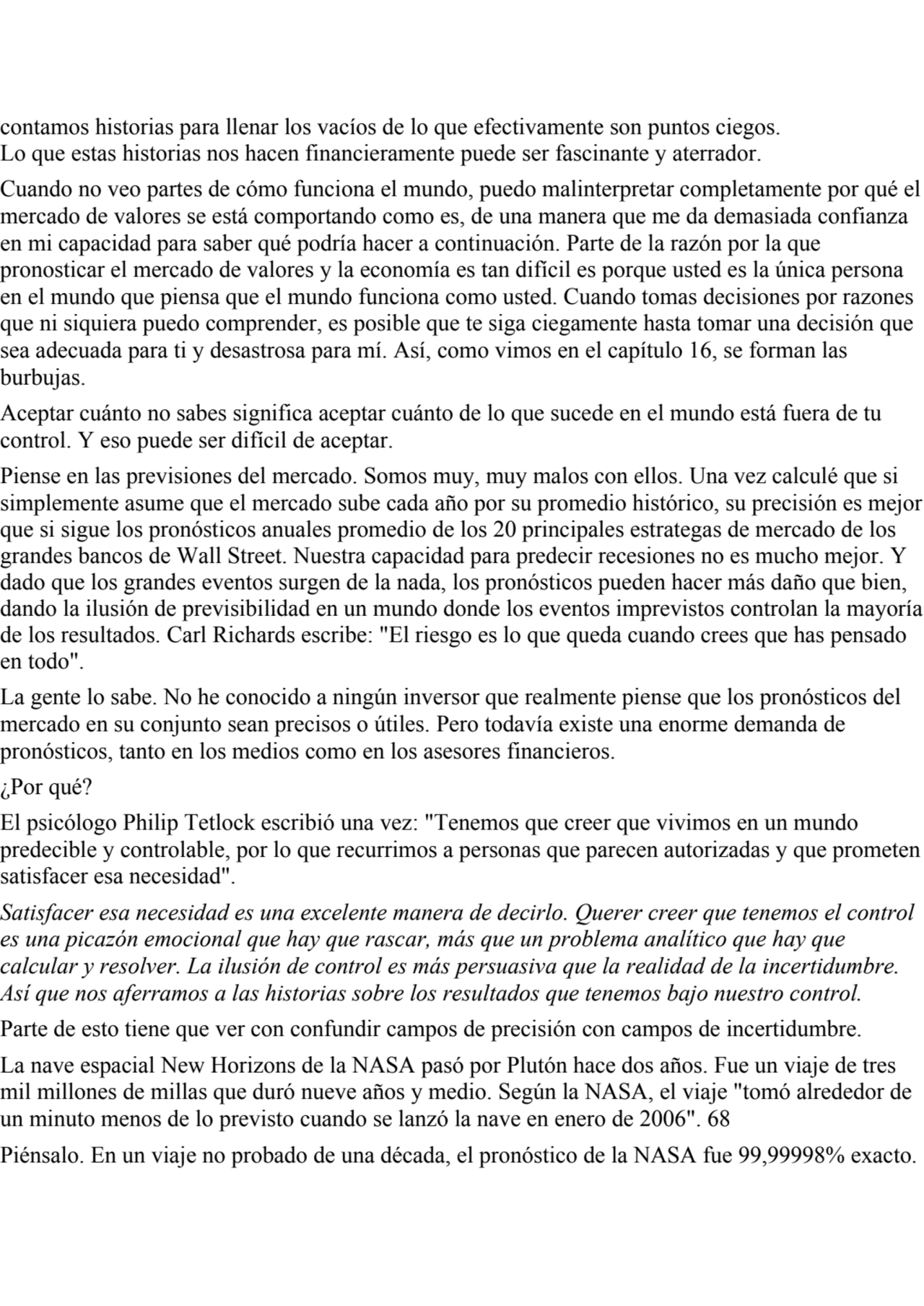 contamos historias para llenar los vacíos de lo que efectivamente son puntos ciegos.
Lo que estas …