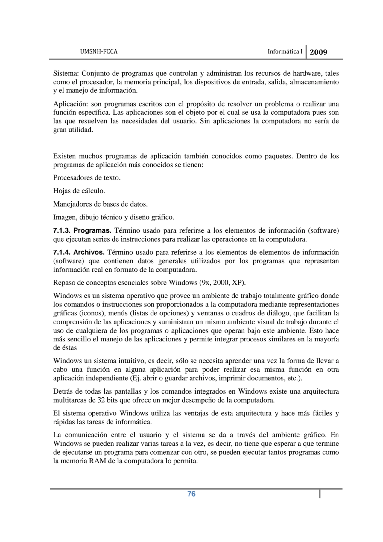 UMSNH-FCCA Informática I 2009
 76
Sistema: Conjunto de programas que controlan y administran los …