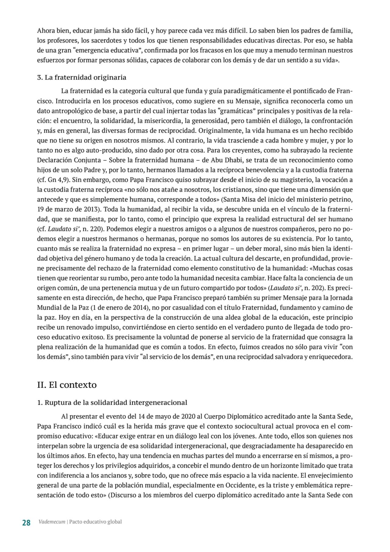 Ahora bien, educar jamás ha sido fácil, y hoy parece cada vez más difícil. Lo saben bien los padres…