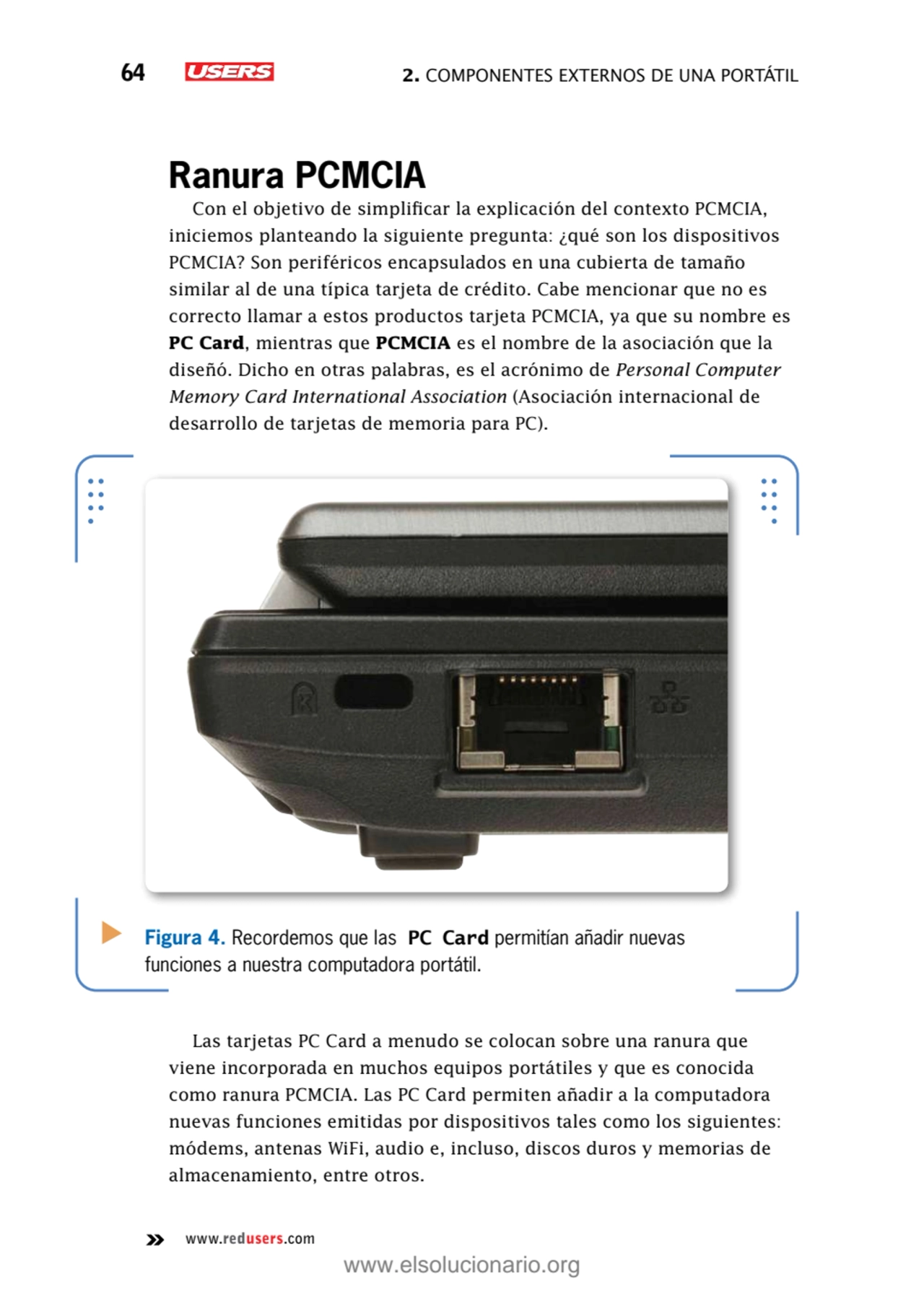 64 2. Componentes externos de una portátil
www.redusers.com
Ranura PCMCIA
Con el objetivo de sim…