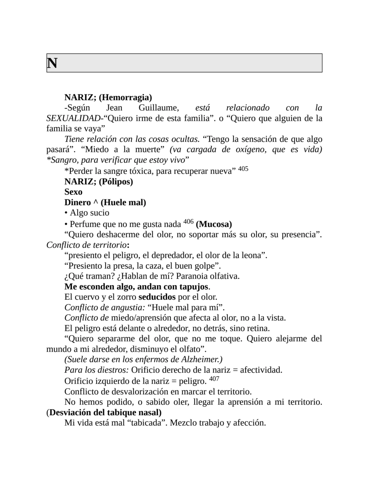 N
NARIZ; (Hemorragia)
-Según Jean Guillaume, está relacionado con la
SEXUALIDAD-“Quiero irme de …