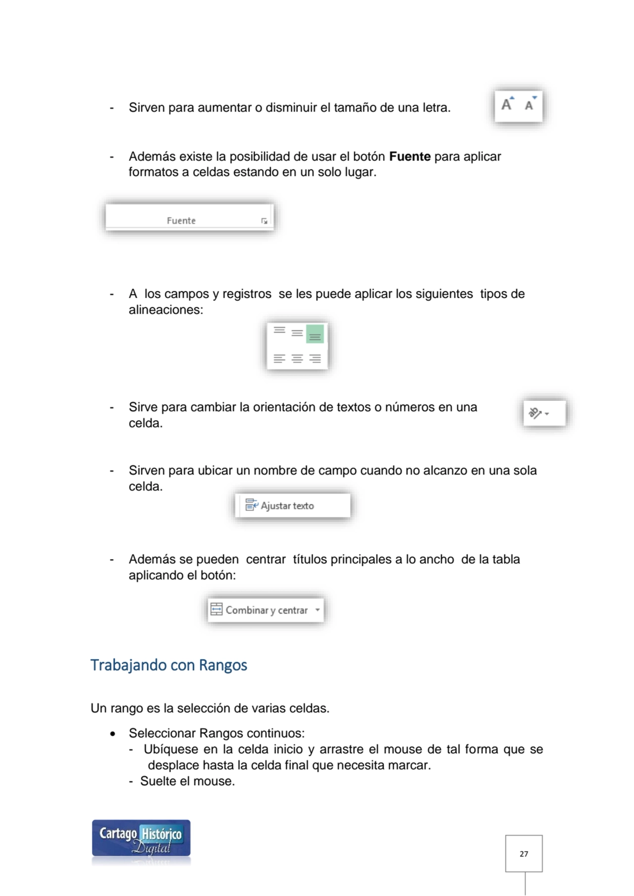 27
- Sirven para aumentar o disminuir el tamaño de una letra. 
- Además existe la posibilidad de …
