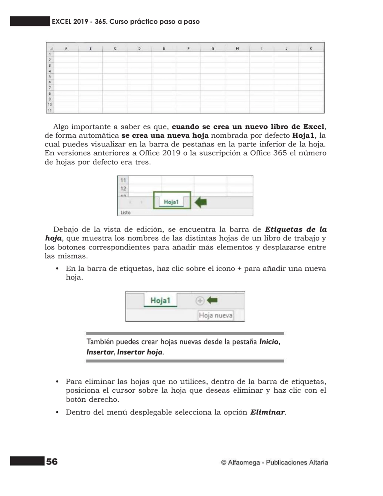 56
Algo importante a saber es que, cuando se crea un nuevo libro de Excel, de forma automática se …