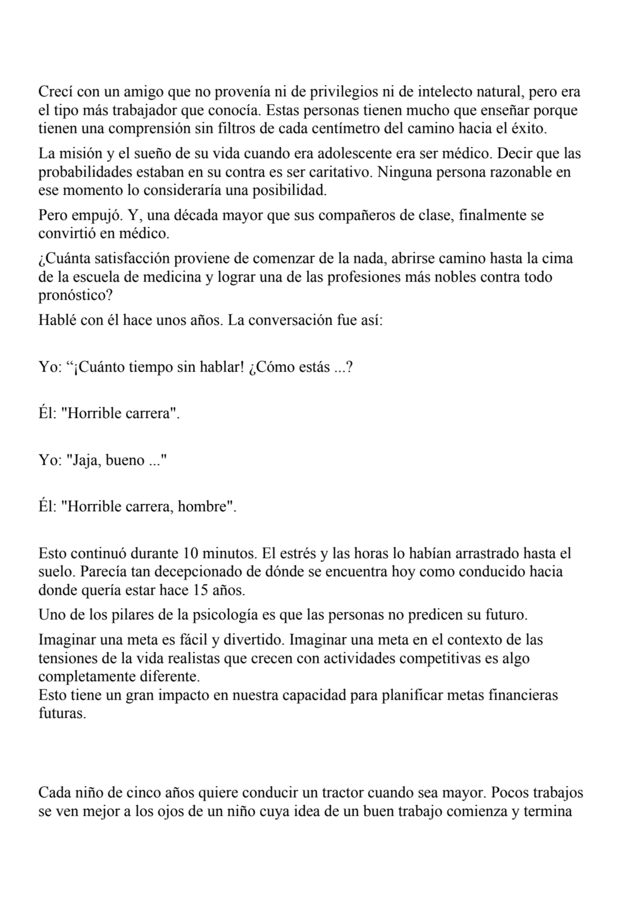 Crecí con un amigo que no provenía ni de privilegios ni de intelecto natural, pero era 
el tipo má…