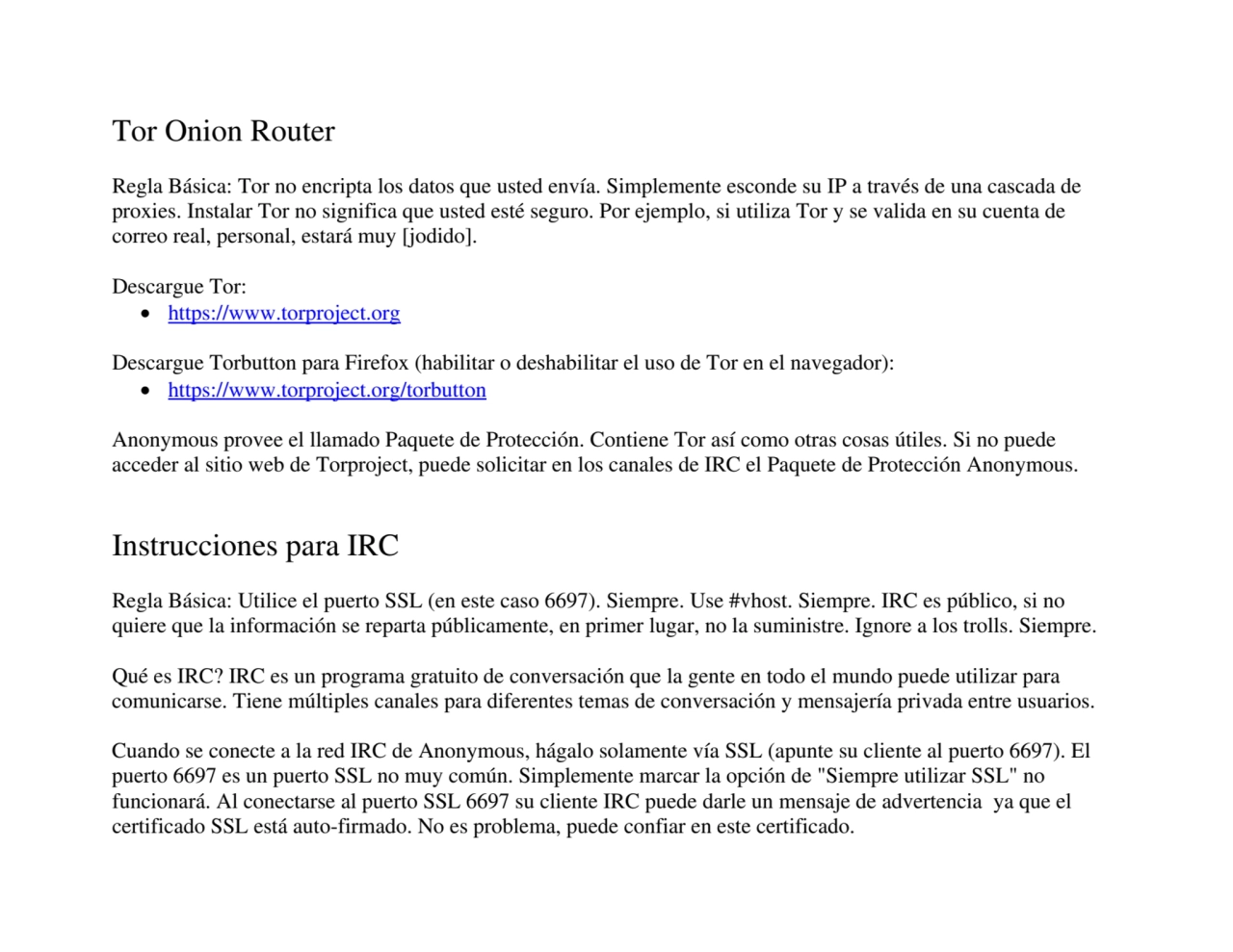 Tor Onion Router 
Regla Básica: Tor no encripta los datos que usted envía. Simplemente esconde su …