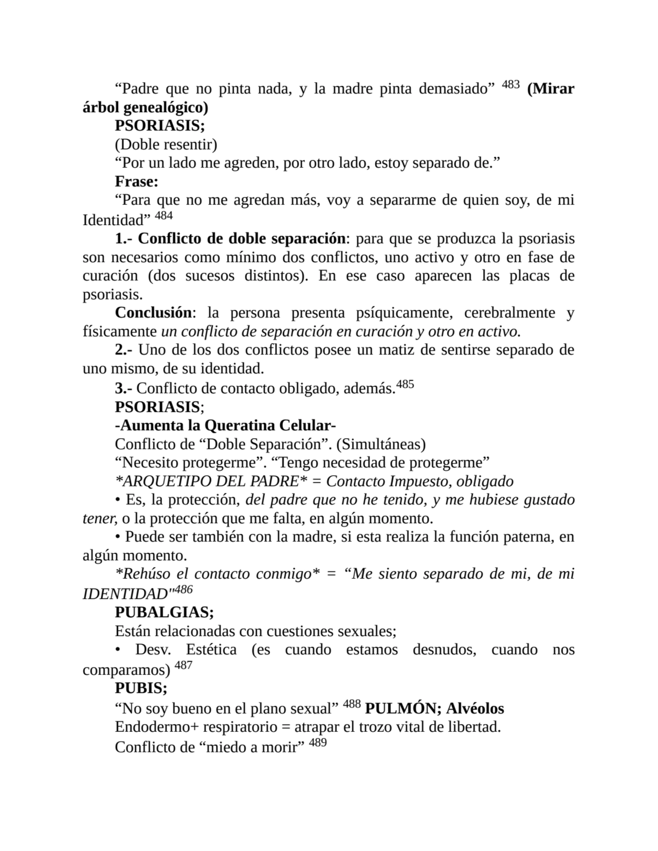 “Padre que no pinta nada, y la madre pinta demasiado” 483 (Mirar
árbol genealógico)
PSORIASIS;
(…