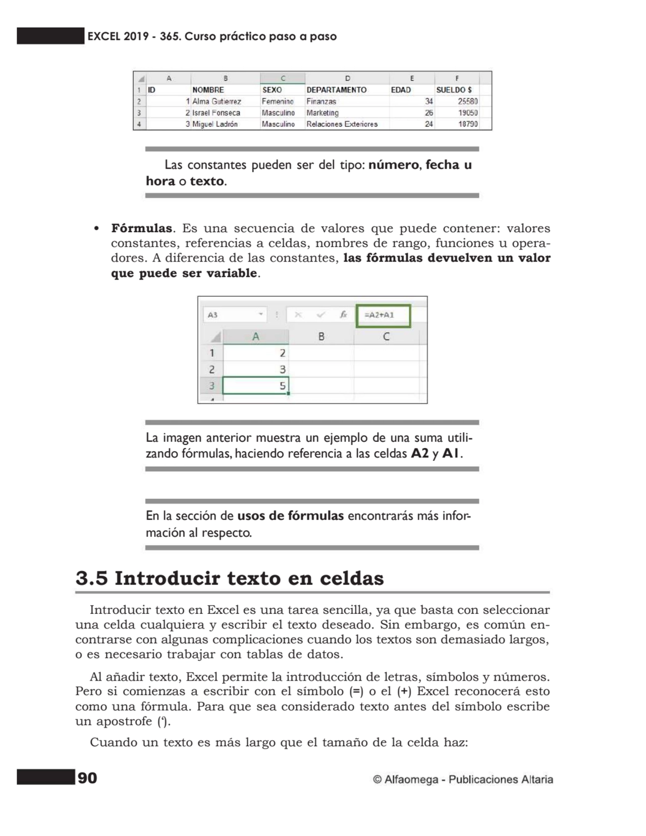 90
Las constantes pueden ser del tipo: número, fecha u
hora o texto.
• Fórmulas. Es una secuenci…