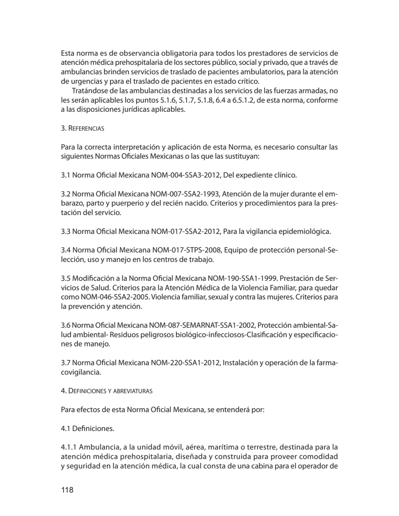 118
Esta norma es de observancia obligatoria para todos los prestadores de servicios de 
atención…