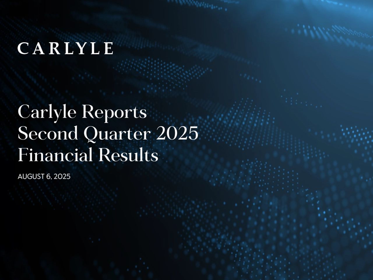 AUGUST 6, 2025
Carlyle Reports
Second Quarter 2025
Financial Results