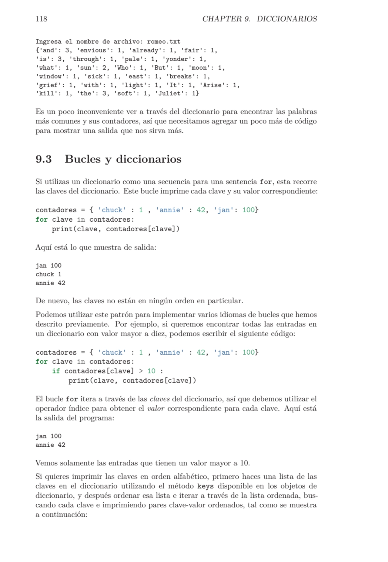118 CHAPTER 9. DICCIONARIOS
Ingresa el nombre de archivo: romeo.txt
{'and': 3, 'envious': 1, 'alr…