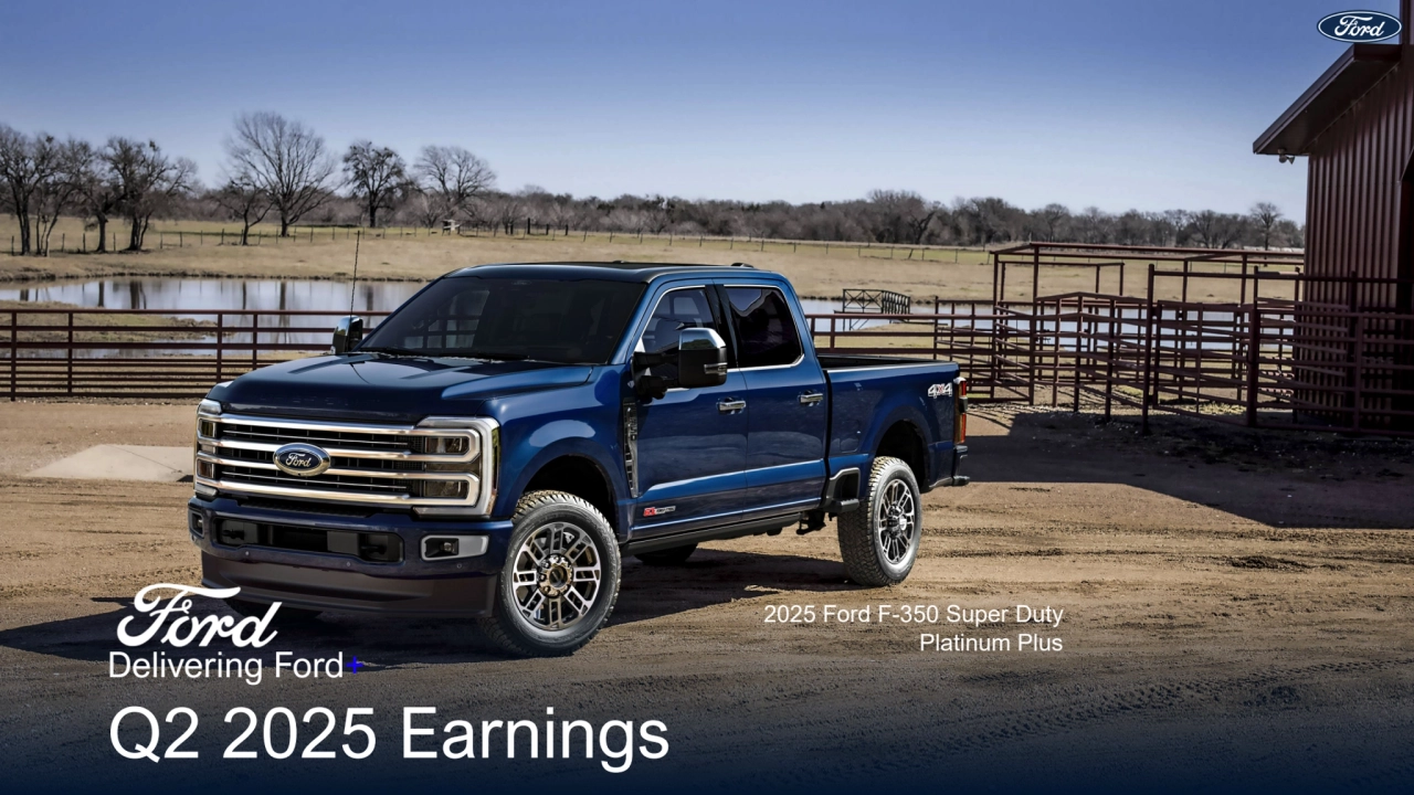 2025 Ford F-350 Super Duty
Platinum Plus
Delivering Ford+
Q2 2025 Earnings