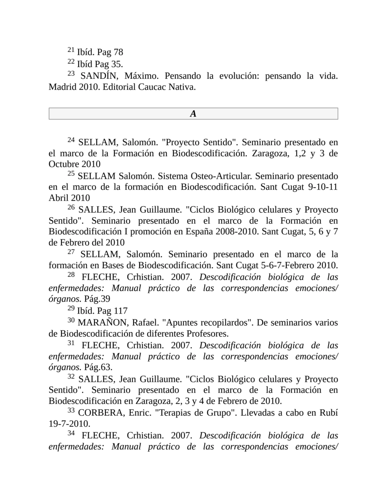 21 Ibíd. Pag 78
22 Ibíd Pag 35.
23 SANDÍN, Máximo. Pensando la evolución: pensando la vida.
Madr…