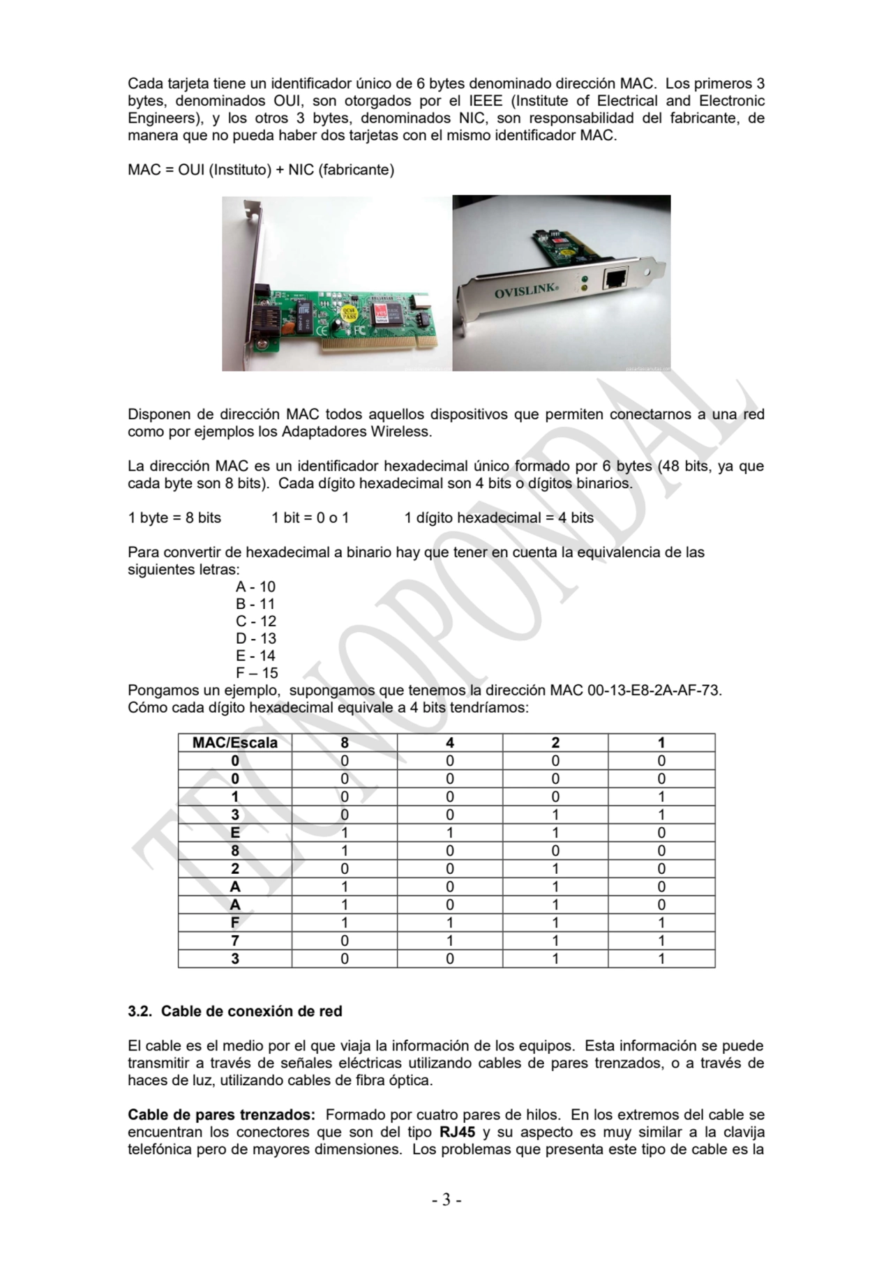 Cada tarjeta tiene un identificador único de 6 bytes denominado dirección MAC. Los primeros 3
byte…